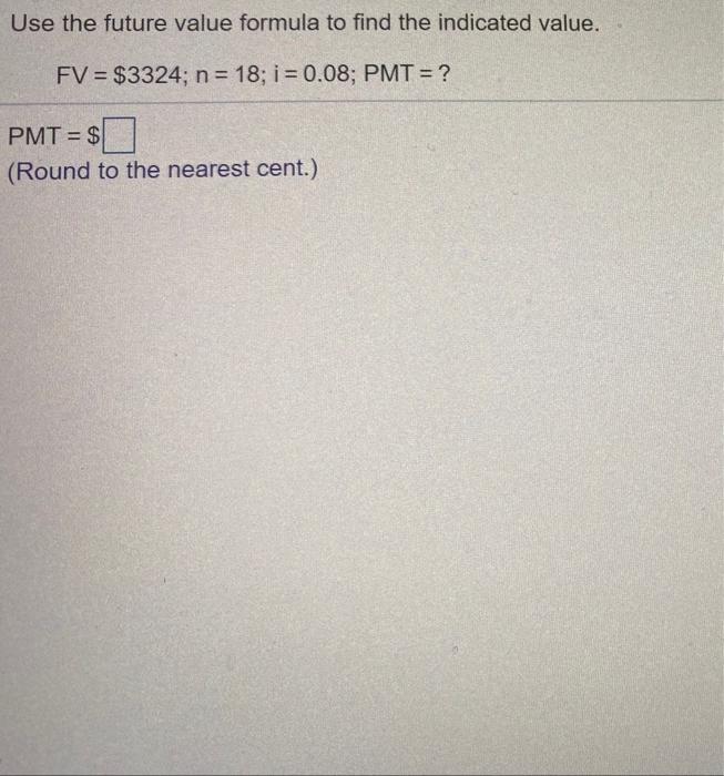  Use the future value formula to find the indicated value. FV