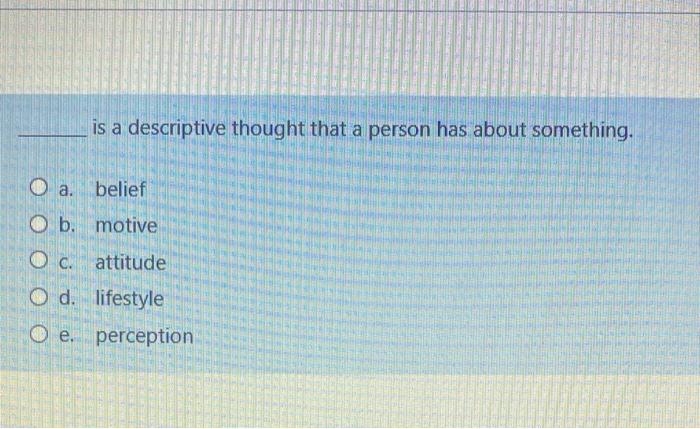 is a descriptive thought that a person has about something. O