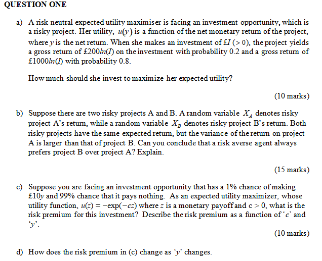  QUESTION ONE a) A risk neutral expected utility maximiser is facing