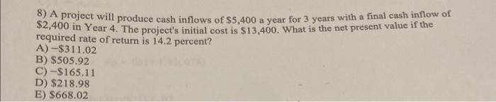 please give a step by step process 8) A project will produce