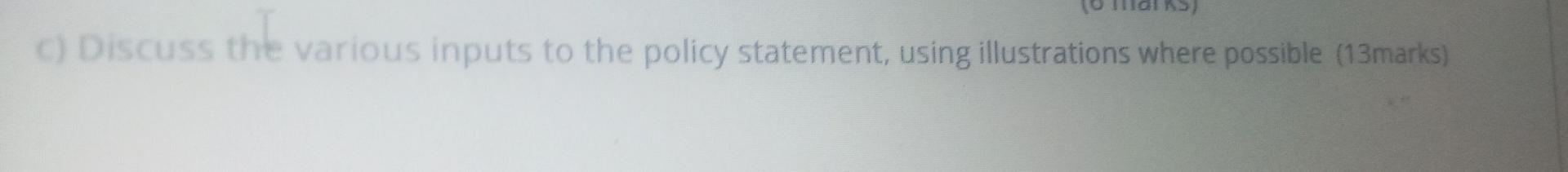 C) Discuss the various inputs to the policy statement, using illustrations