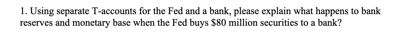 Need help with this thanks 1. Using separate T-accounts for the Fed