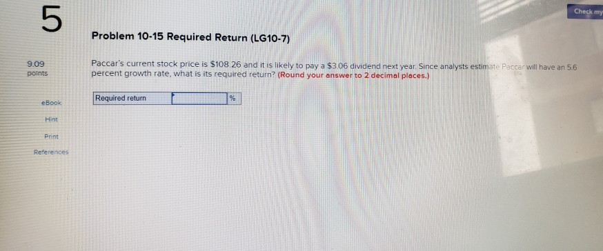  5 Check my Problem 10-15 Required Return (LG10-7) Paccar's current stock