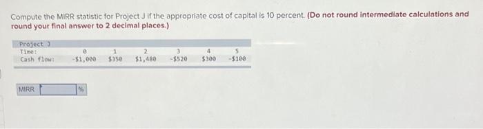  Compute the MIRR statistic for Project if the appropriate cost of