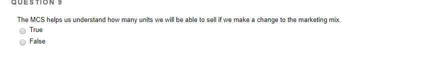 QUESTION9 The MCS helps us understand how many units we will