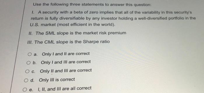  Use the following three statements to answer this question: 1. A