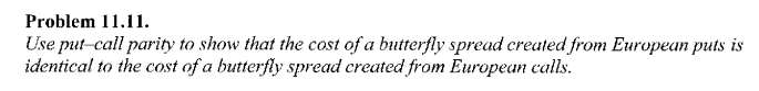  Problem 11.11. Use put-call parity to show that the cost of