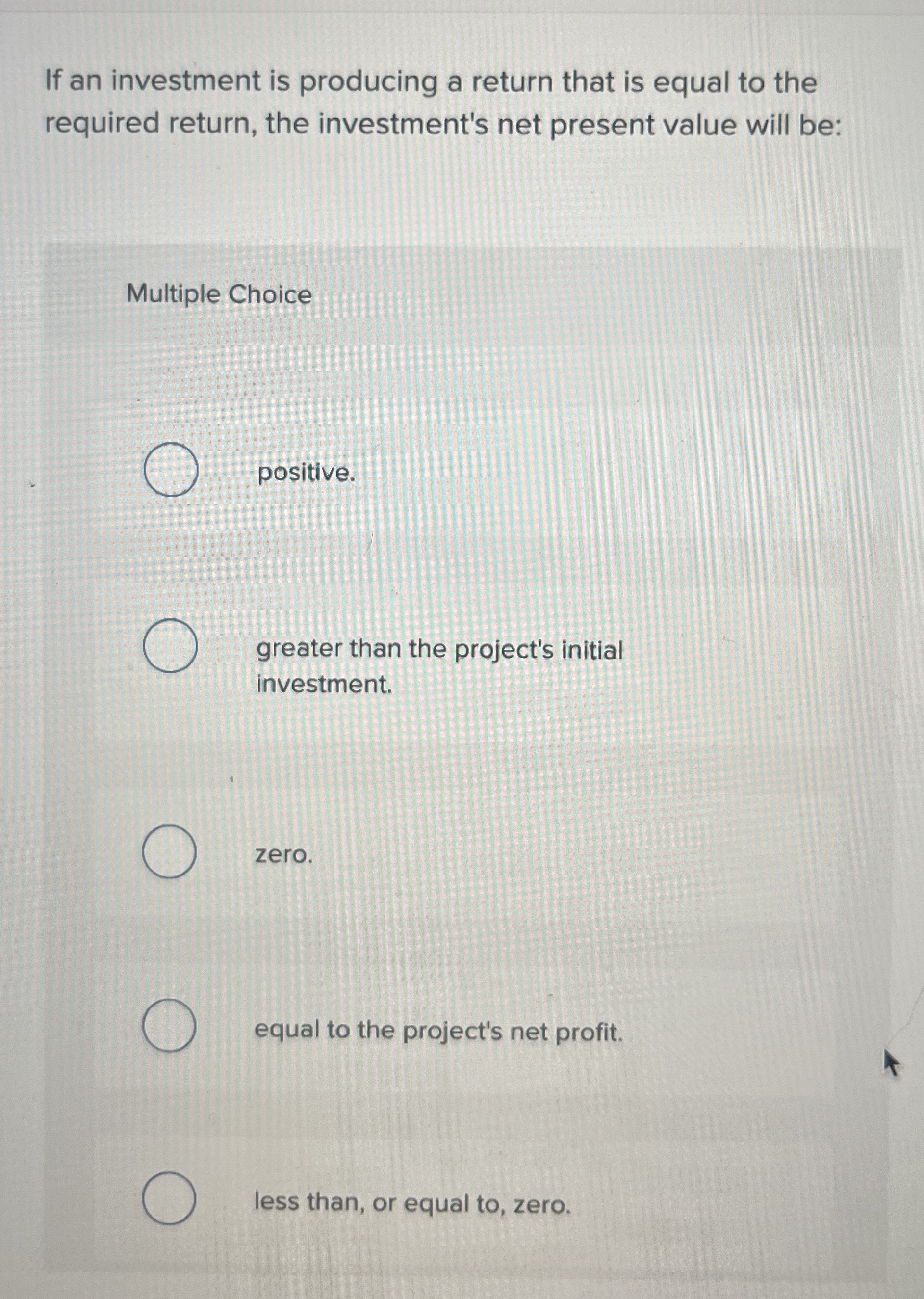  If an investment is producing a return that is equal to