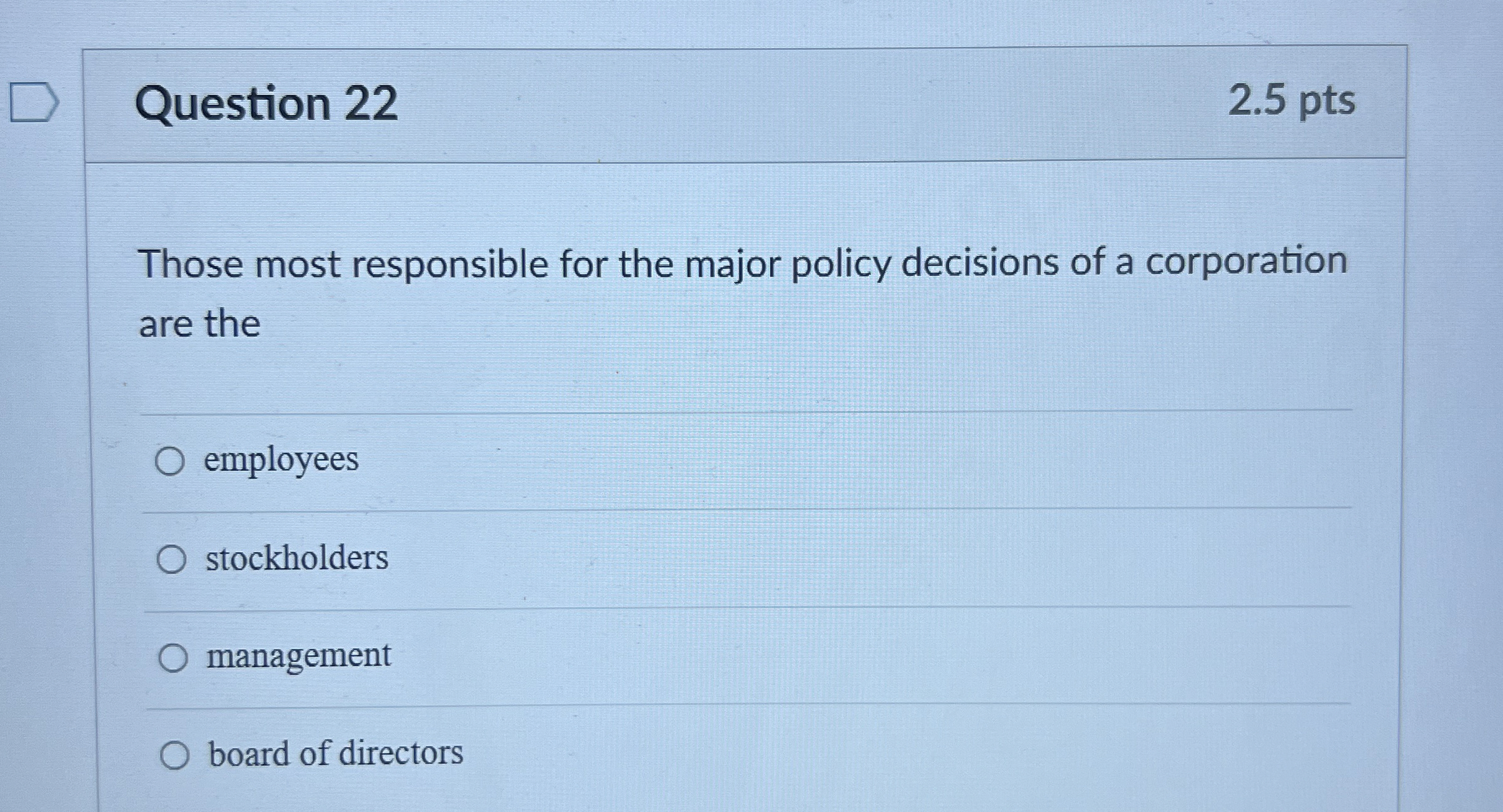  Question 22 2.5 pts Those most responsible for the major policy