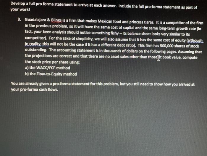  Develop a full pro forma statement to arrive at each answer.