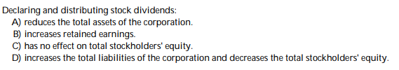  Declaring and distributing stock dividends: A) reduces the total assets of