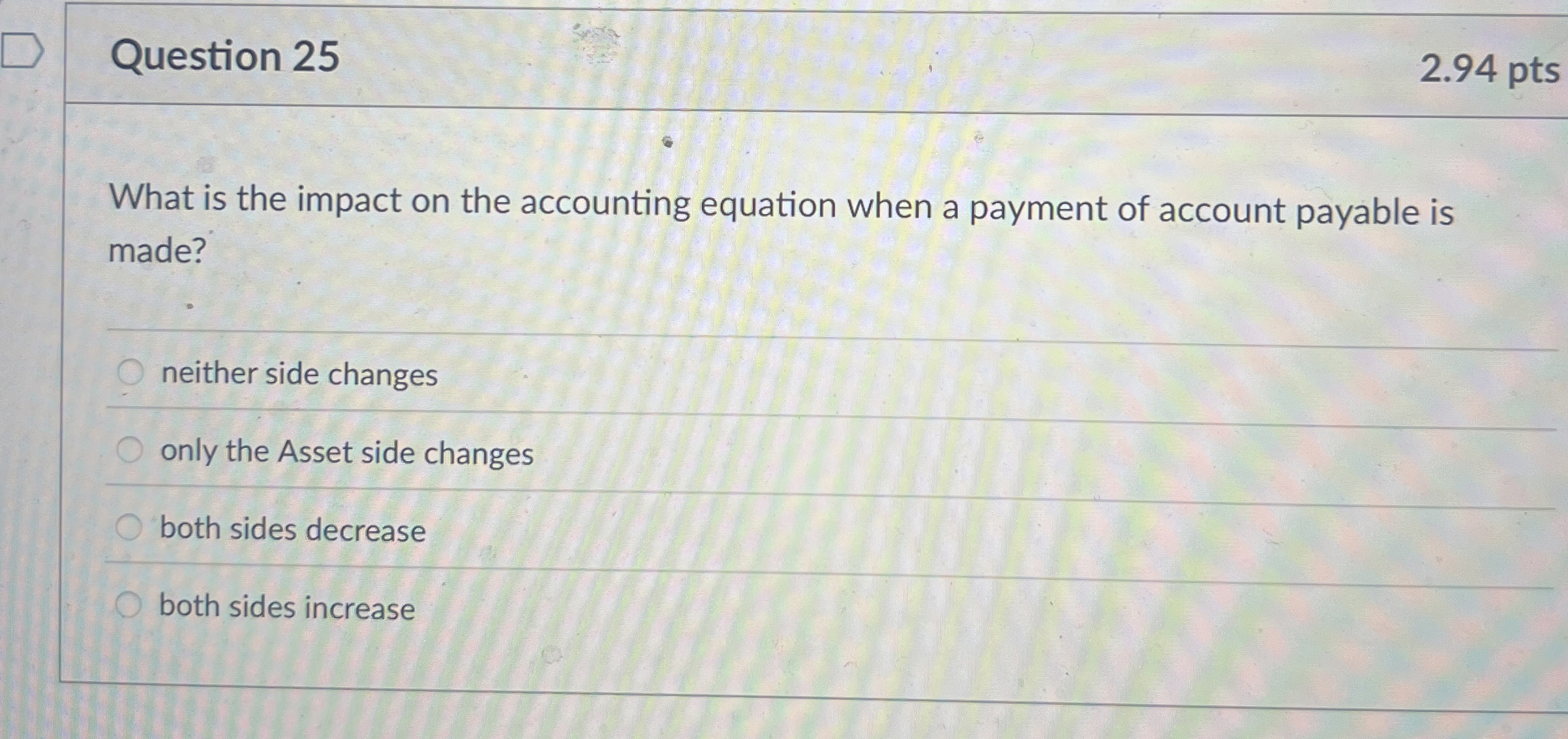  Question 25 2.94 pts What is the impact on the accounting