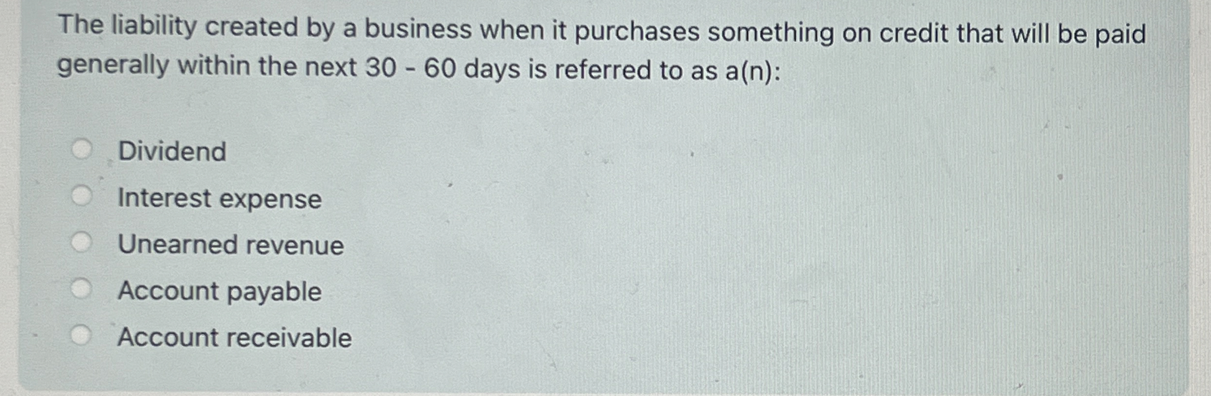  The liability created by a business when it purchases something on