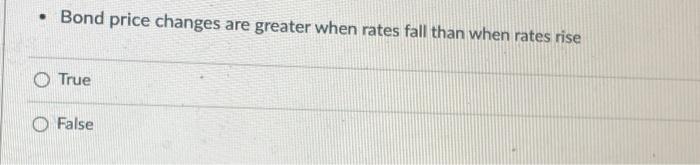  Bond price changes are greater when rates fall than when rates