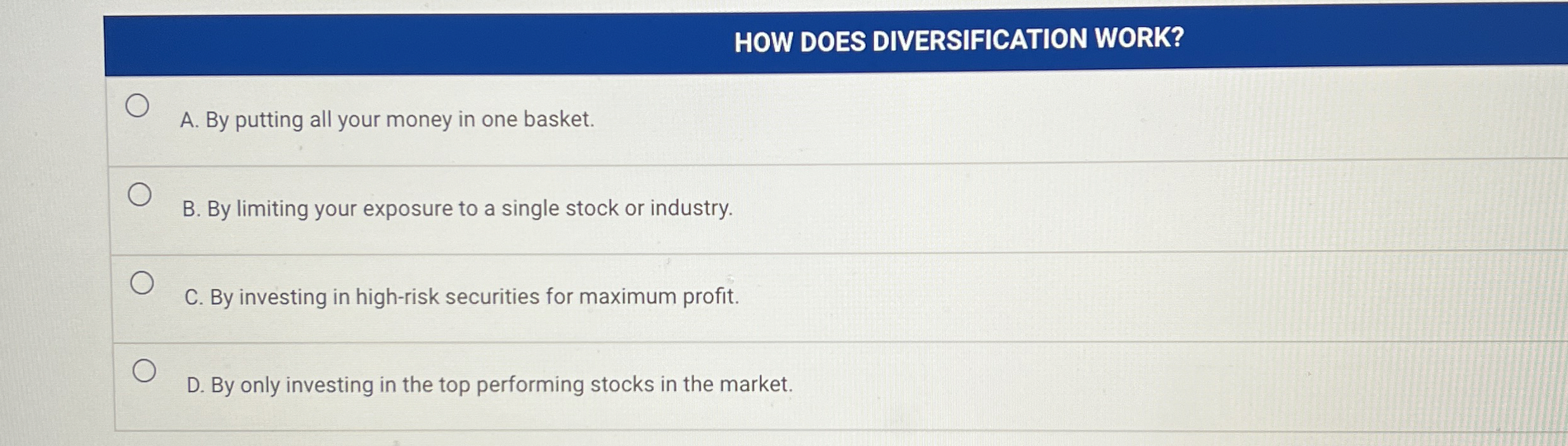  HOW DOES DIVERSIFICATION WORK? A. By putting all your money in