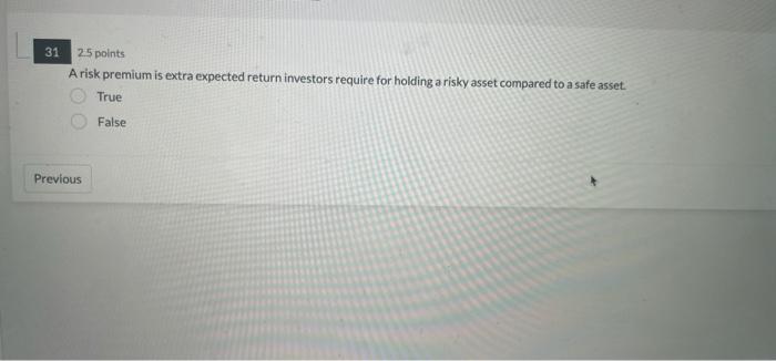  31 25 points A risk premium is extra expected return investors
