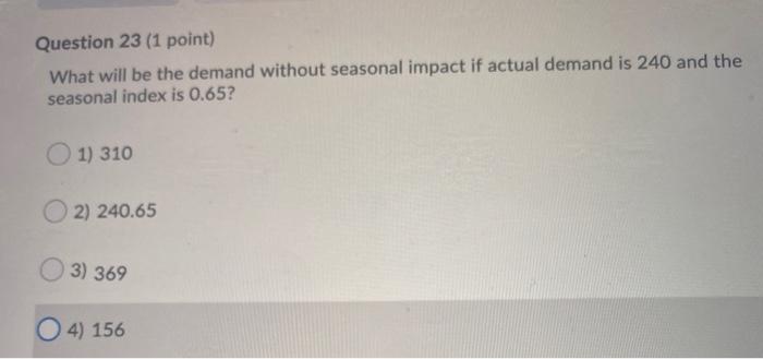  Question 23 (1 point) What will be the demand without seasonal