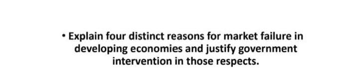  - Explain four distinct reasons for market failure in developing economies