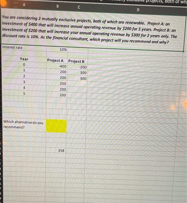 You are considering 2 mutually exclusive projects, both of which are renewable.