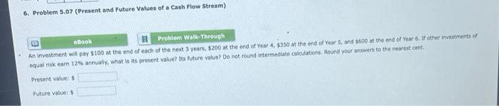  6. Problem 5.07 (Present and Future Values of a Cash Flow