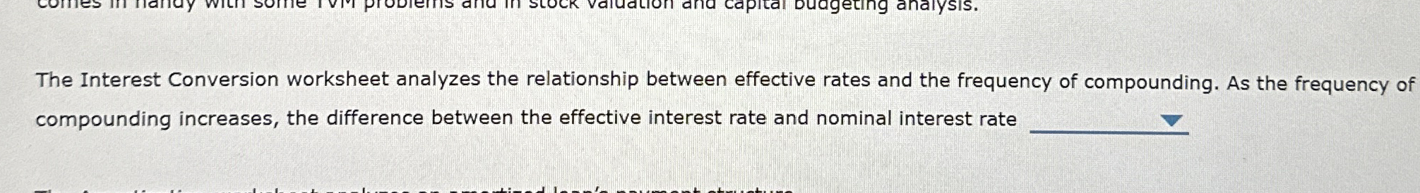 The Interest Conversion worksheet analyzes the relationship between effective rates and