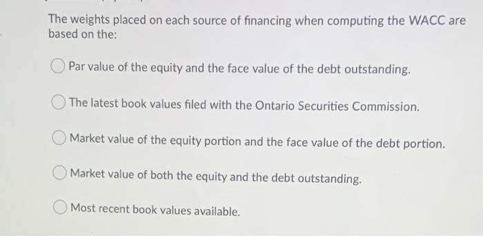  The weights placed on each source of financing when computing the
