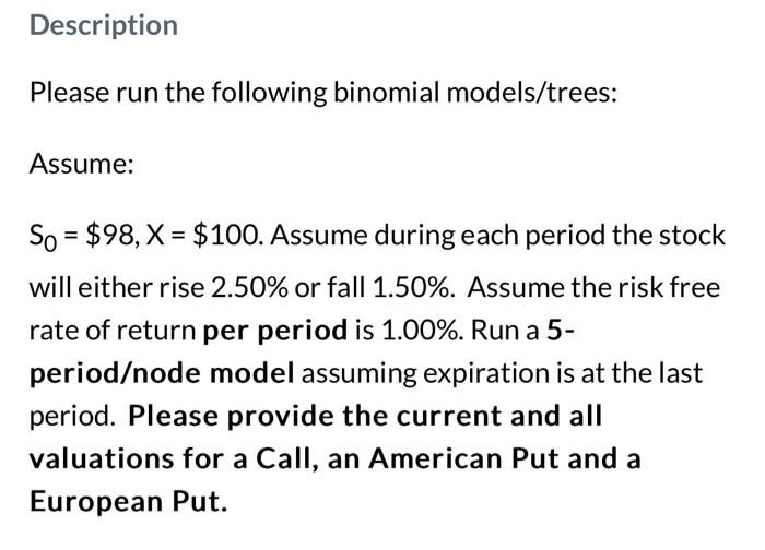 do it on excel Description Please run the following binomial models/trees: Assume: