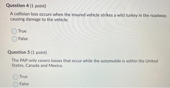  Question 4 (1 point) A collision loss occurs when the insured