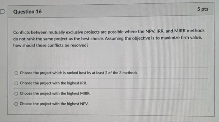  Question 16 5 pts Conflicts between mutually exclusive projects are possible