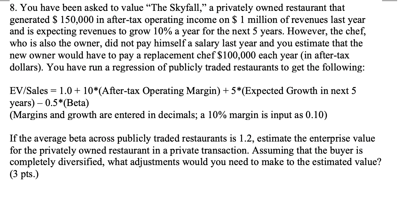  8. You have been asked to value The Skyfall, a privately