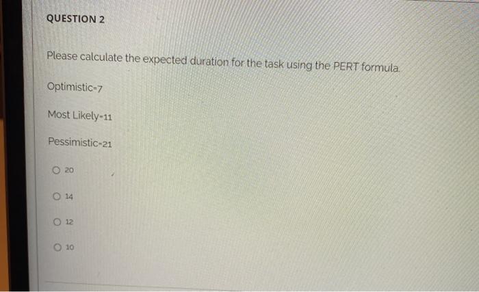 QUESTION 2 Please calculate the expected duration for the task using