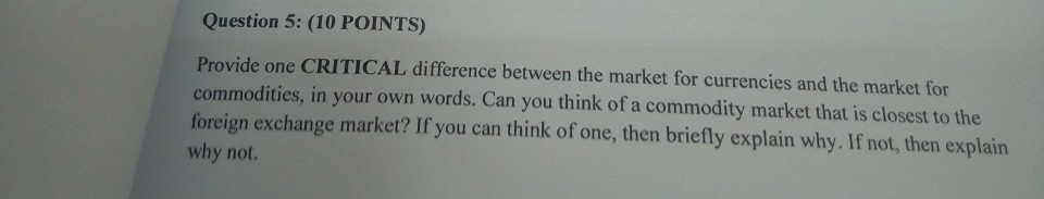  Question 5: (10 POINTS) Provide one CRITICAL difference between the market