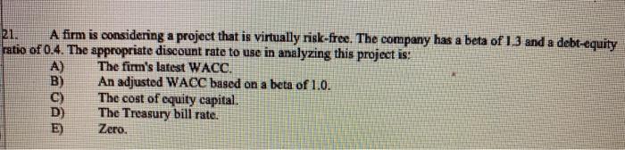  21. A firm is considering a project that is virtually risk-free.