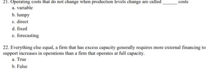  costs 21. Operating costs that do not change when production levels