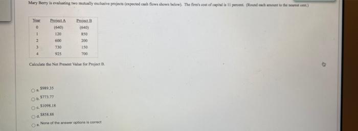  Mary Berry is evaluating two mutually exclusive projects anpected cash flows