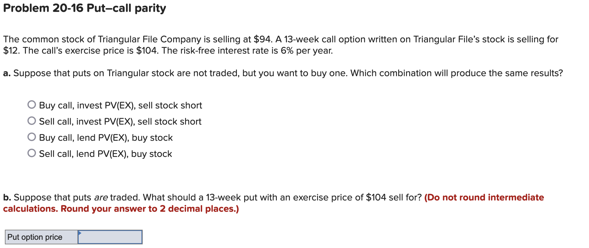 Problem 20-16 Put-call parity The common stock of Triangular File Company