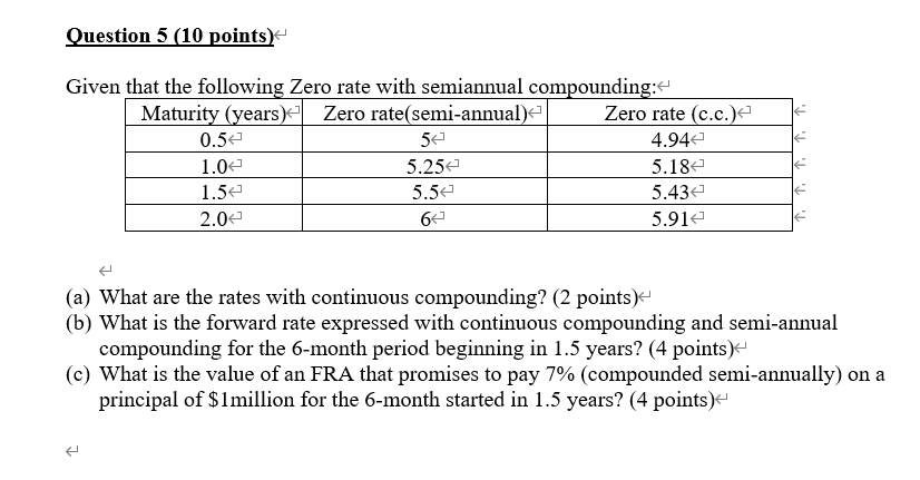 Question 5 (10 points) Given that the following Zero rate with
