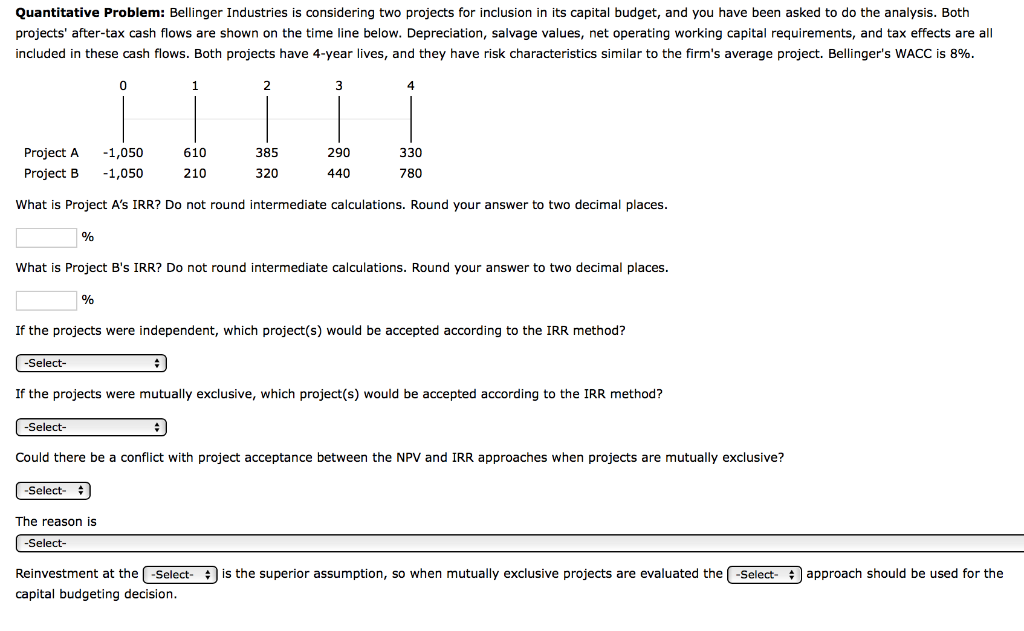  Quantitative Problem: Bellinger Industries is considering two projects for inclusion in