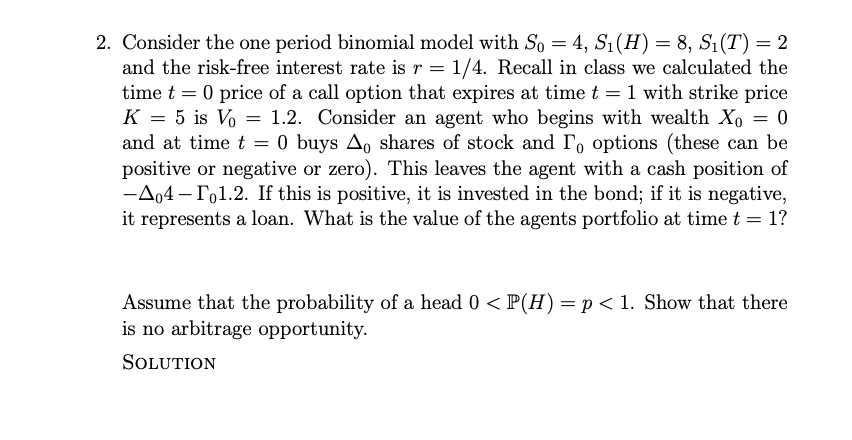  Consider the one period binomial model with S0=4,S1(H)=8,S1(T)=2 and the risk-free