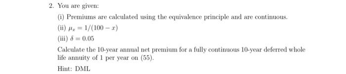  2. You are given: (1) Premiums are calculated using the equivalence
