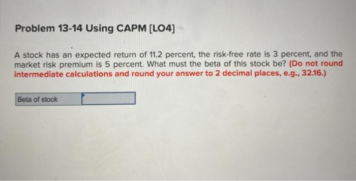  Problem 13-14 Using CAPM (L04] A stock has an expected return