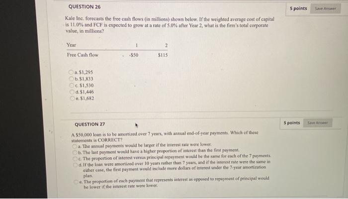  5 points Save Amer QUESTION 26 Kale Inc. forecasts the free
