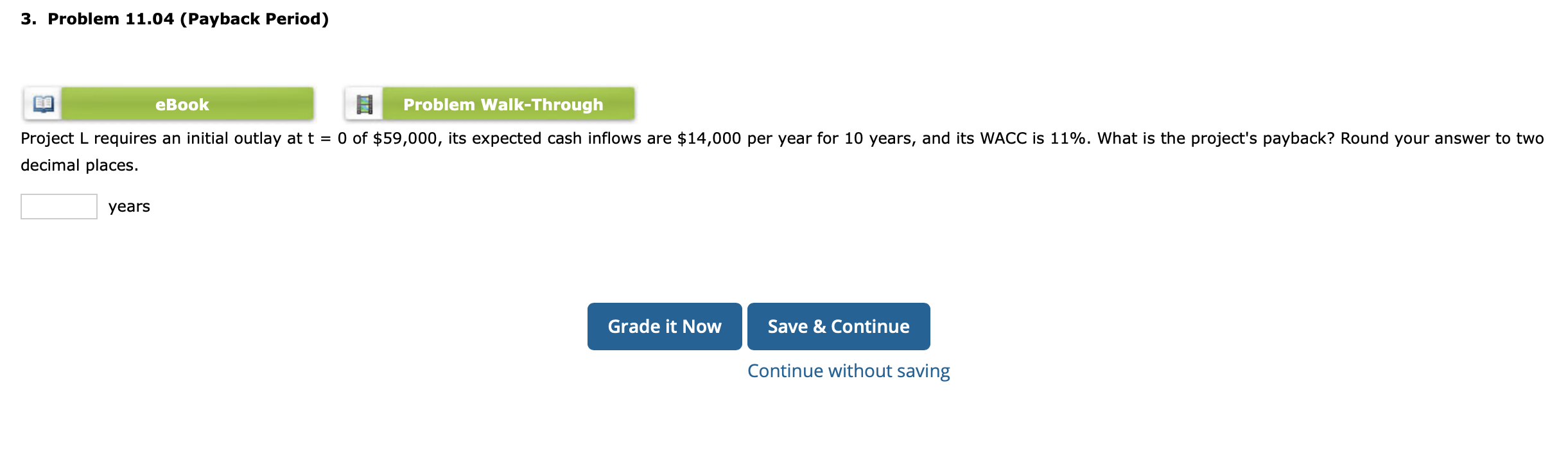 3. Problem 11.04 (Payback Period) eBook Problem Walk-Through Project L requires