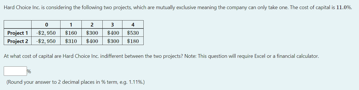 Hard Choice Inc. is considering the following two projects, which are