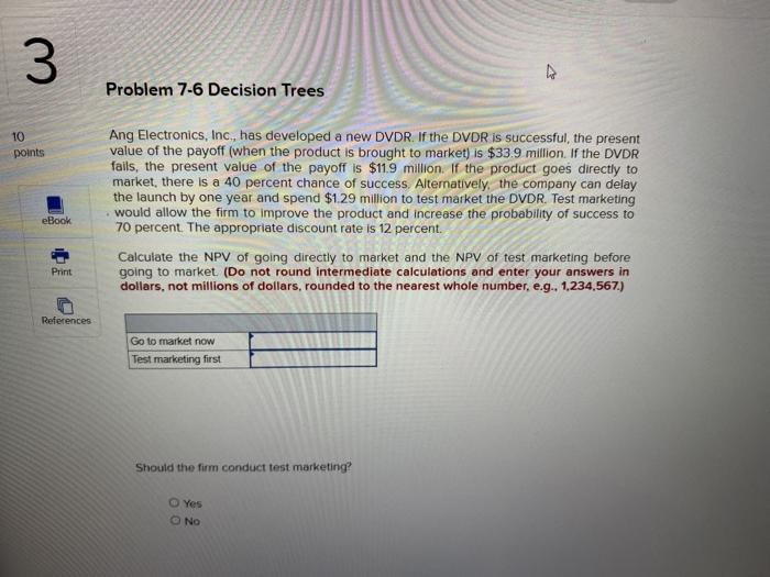  3 Problem 7-6 Decision Trees 10 points Ang Electronics, Inc., has