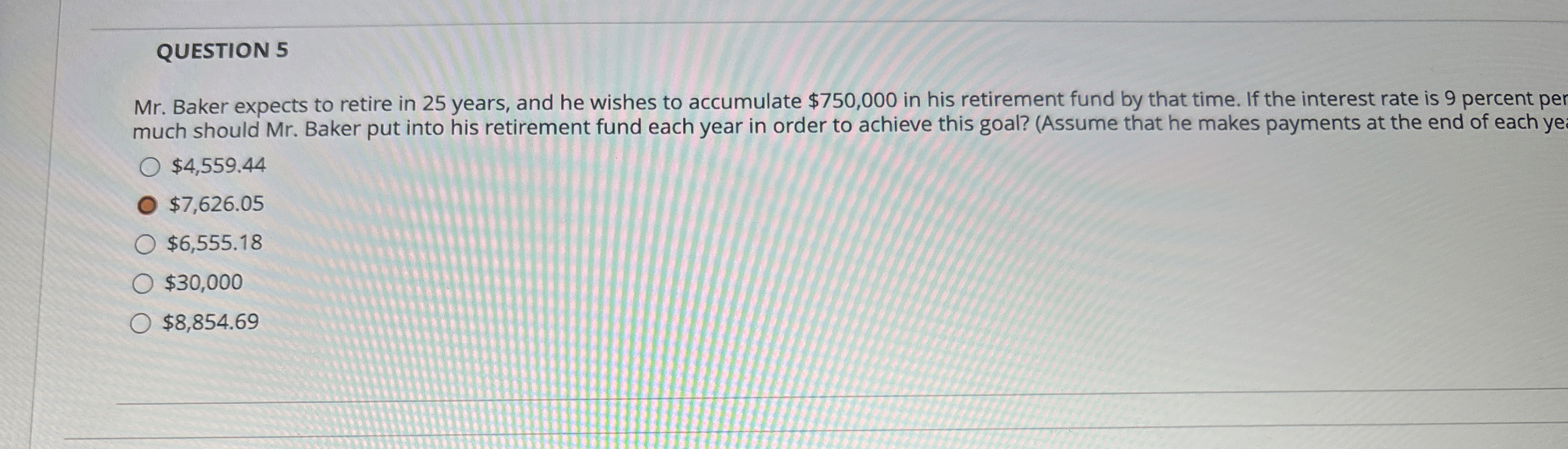  QUESTION 5 Mr. Baker expects to retire in 25 years, and