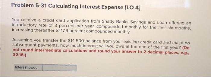  Problem 5-31 Calculating Interest Expense [LO 4] You receive a credit