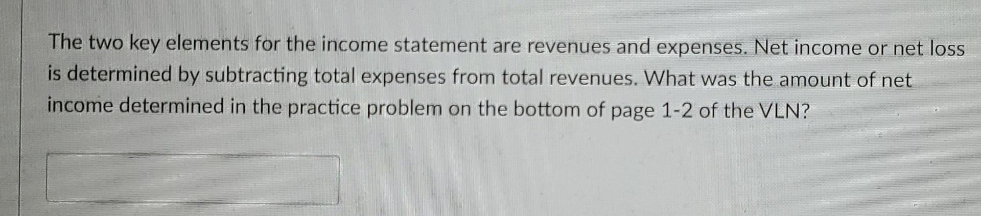  The two key elements for the income statement are revenues and