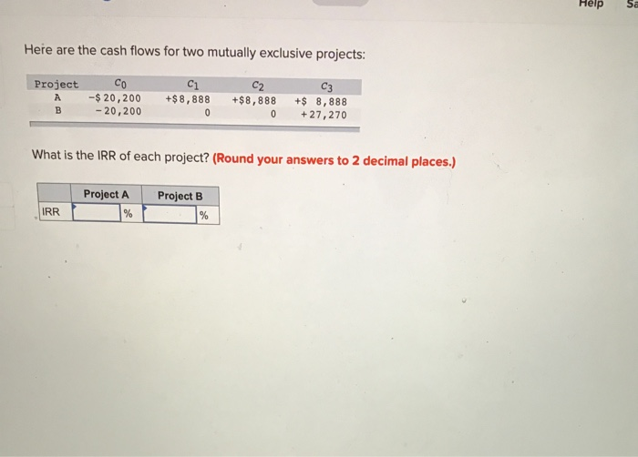  Help Sa Here are the cash flows for two mutually exclusive