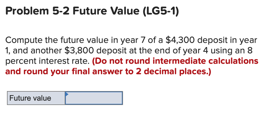  Problem 5-2 Future Value (LG5-1) Compute the future value in year